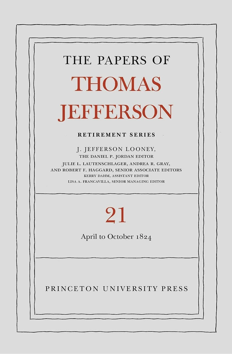 The Papers of Thomas Jefferson, Retirement Series, Volume 21: 1 April to 31 October 1824
