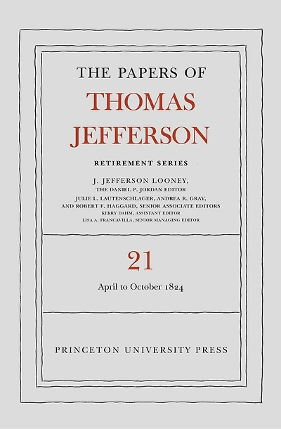 The Papers of Thomas Jefferson, Retirement Series, Volume 21: 1 April to 31 October 1824