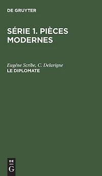 Le diplomate: Comédie-vaudeville en deux actes. Munie de notes explicatives et philologiques et d’un questionnaire par C. Ploetz