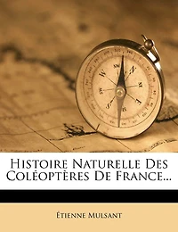 Histoire Naturelle Des Coléoptères De France...