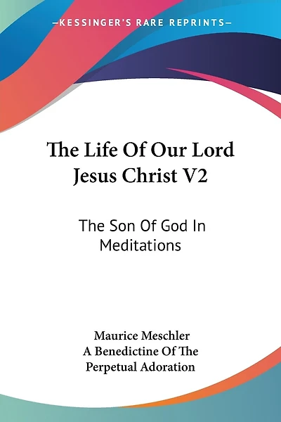 The Life Of Our Lord Jesus Christ V2: The Son Of God In Meditations