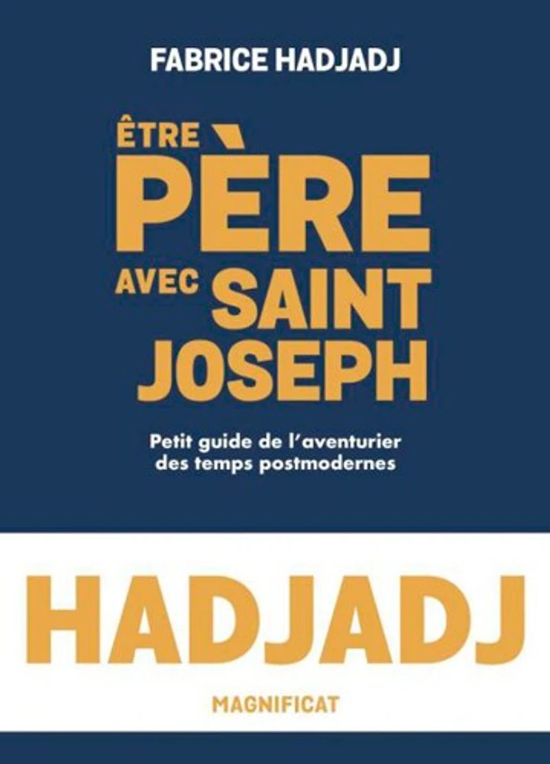 Etre père avec saint Joseph: petit guide de l'aventurier des temps postmodernes