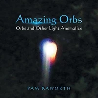 Amazing Orbs: Orbs and Other Light Anomalies