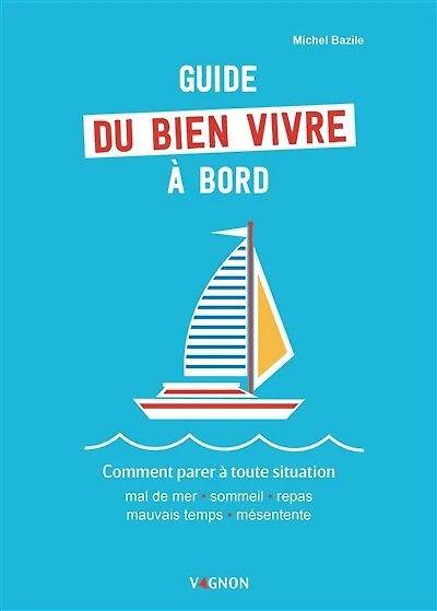 Guide du bien vivre à bord: comment parer à toute situation