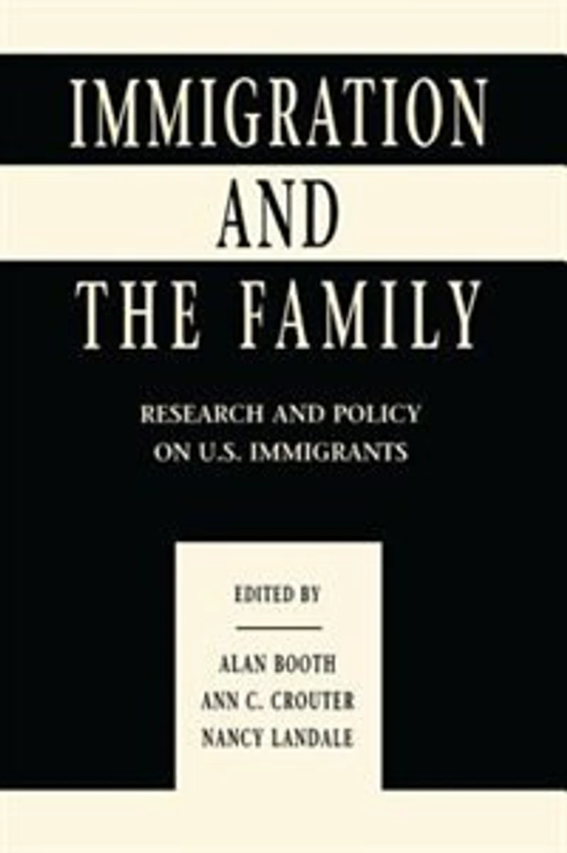 Immigration and the Family: Research Policy on U.s. Immigrants