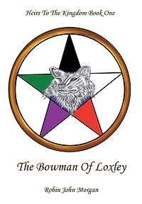 Heirs to the Kingdom Book One: The Bowman of Loxley