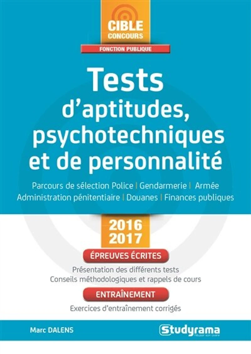 Tests d'aptitudes, psychotechniques et de personnalité: parcours de sélection police, gendarmerie, armée, administration pénitentiaire, douanes, finances publiques