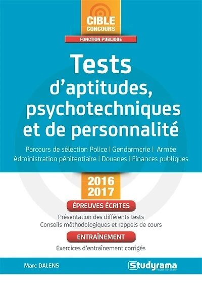 Tests d'aptitudes, psychotechniques et de personnalité: parcours de sélection police, gendarmerie, armée, administration pénitentiaire, douanes, finances publiques