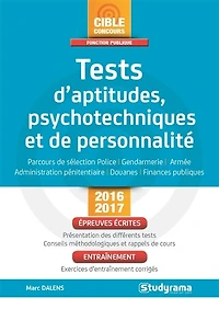 Tests d'aptitudes, psychotechniques et de personnalité: parcours de sélection police, gendarmerie, armée, administration pénitentiaire, douanes, finances publiques