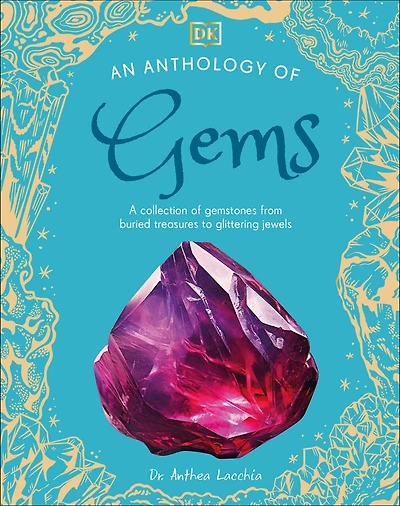 An Anthology of Gems: A Collection Gemstones from Buried Treasures to Glittering Jewels