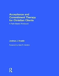 Acceptance and Commitment Therapy for Christian Clients: A Faith-Based Workbook