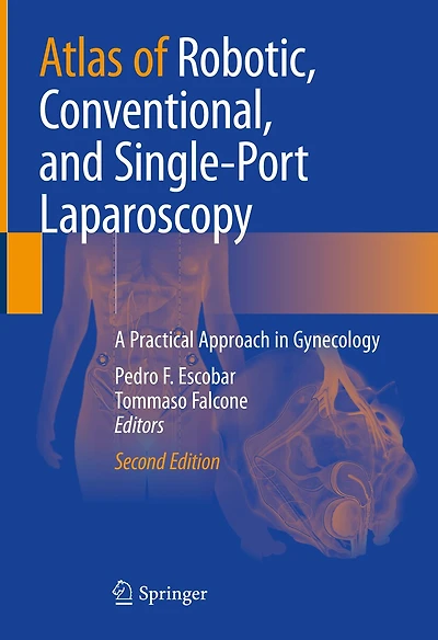 Atlas of Robotic, Conventional, and Single-Port Laparoscopy: A Practical Approach Gynecology