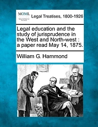 Legal Education And The Study Of Jurisprudence In The West And North-west: A Paper Read May 14, 1875.