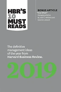 HBR's 10 Must Reads 2019: the Definitive Management Ideas of Year from Harvard Business Review (with bonus article "Now What?" by Joan C. Williams and Suzanne Lebsock) (HBR's Reads)