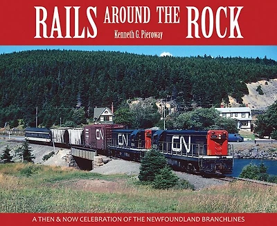 Rails Around the Rock: A Then and Now Celebration of Newfoundland Branchlines