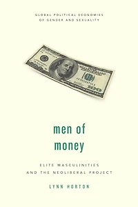 Men of Money: Elite Masculinities and the Neoliberal Project