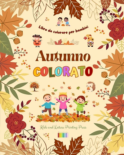 Autunno colorato: Libro da colorare per bambini Allegri disegni autunnali di boschi, animali, Halloween e molto altro: Incredibile collezione di scene autunnali creative e divertenti per i bambini