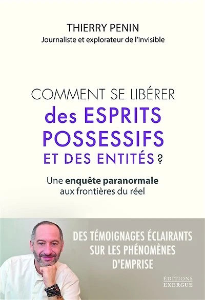 Comment se libérer des esprits possessifs et entités ?: une enquête paranormale aux frontières du réel