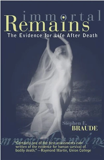 Immortal Remains: The Evidence for Life After Death