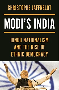 Modi's India: Hindu Nationalism And The Rise Of Ethnic Democracy