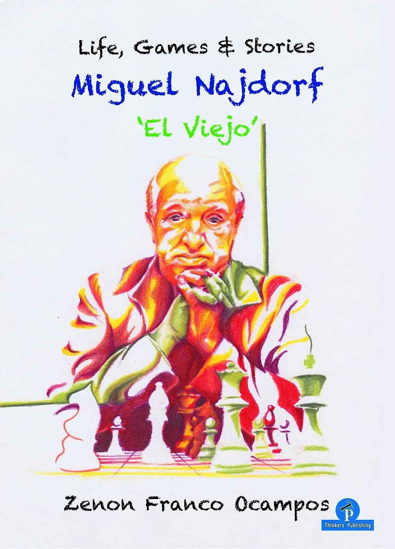 Miguel Najdorf - 'el Viejo' - Life, Games And Stories
