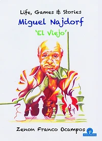 Miguel Najdorf - 'el Viejo' - Life, Games And Stories
