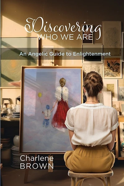 Discovering Who We Are: An Angelic Guide to Enlightenment