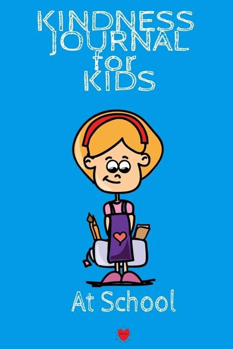 Kindness Journal For Kids - At School: Being Kind At School Begins With Me - Cute Daily Gratitude Journal for Boys & Girls w - Journaling