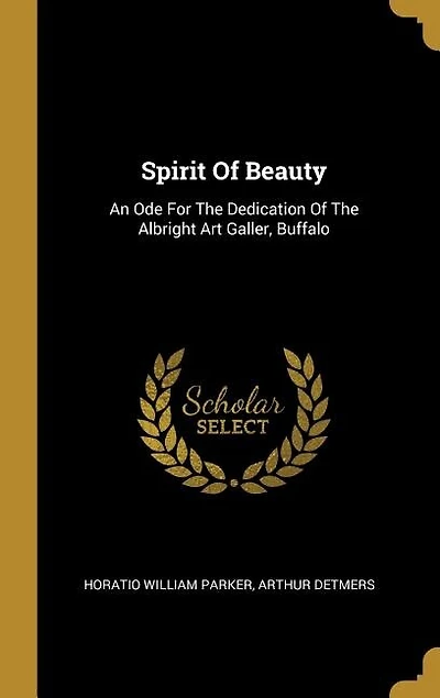 Spirit Of Beauty: An Ode For The Dedication Of The Albright Art Galler, Buffalo