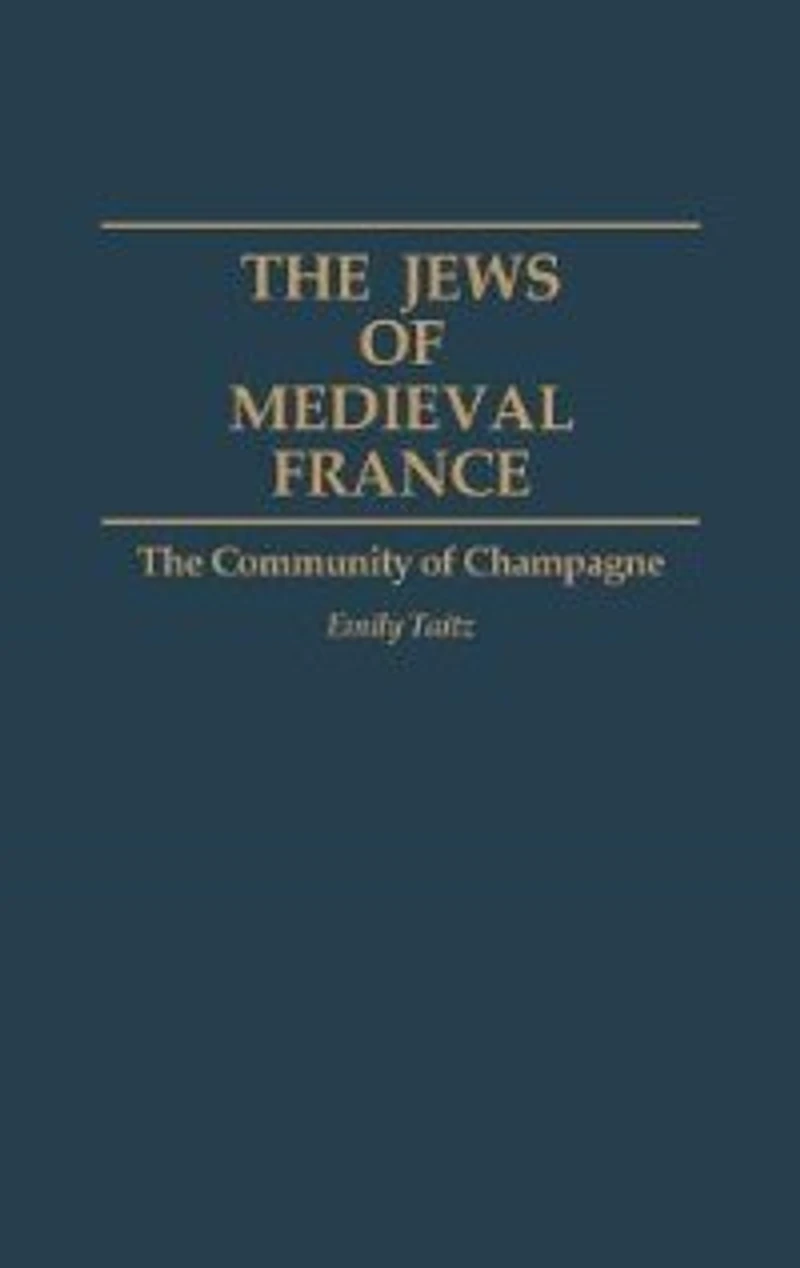The Jews of Medieval France: Community Champagne