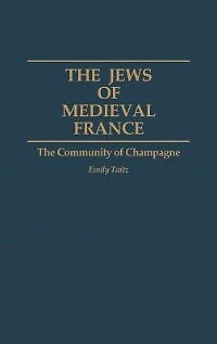The Jews of Medieval France: Community Champagne