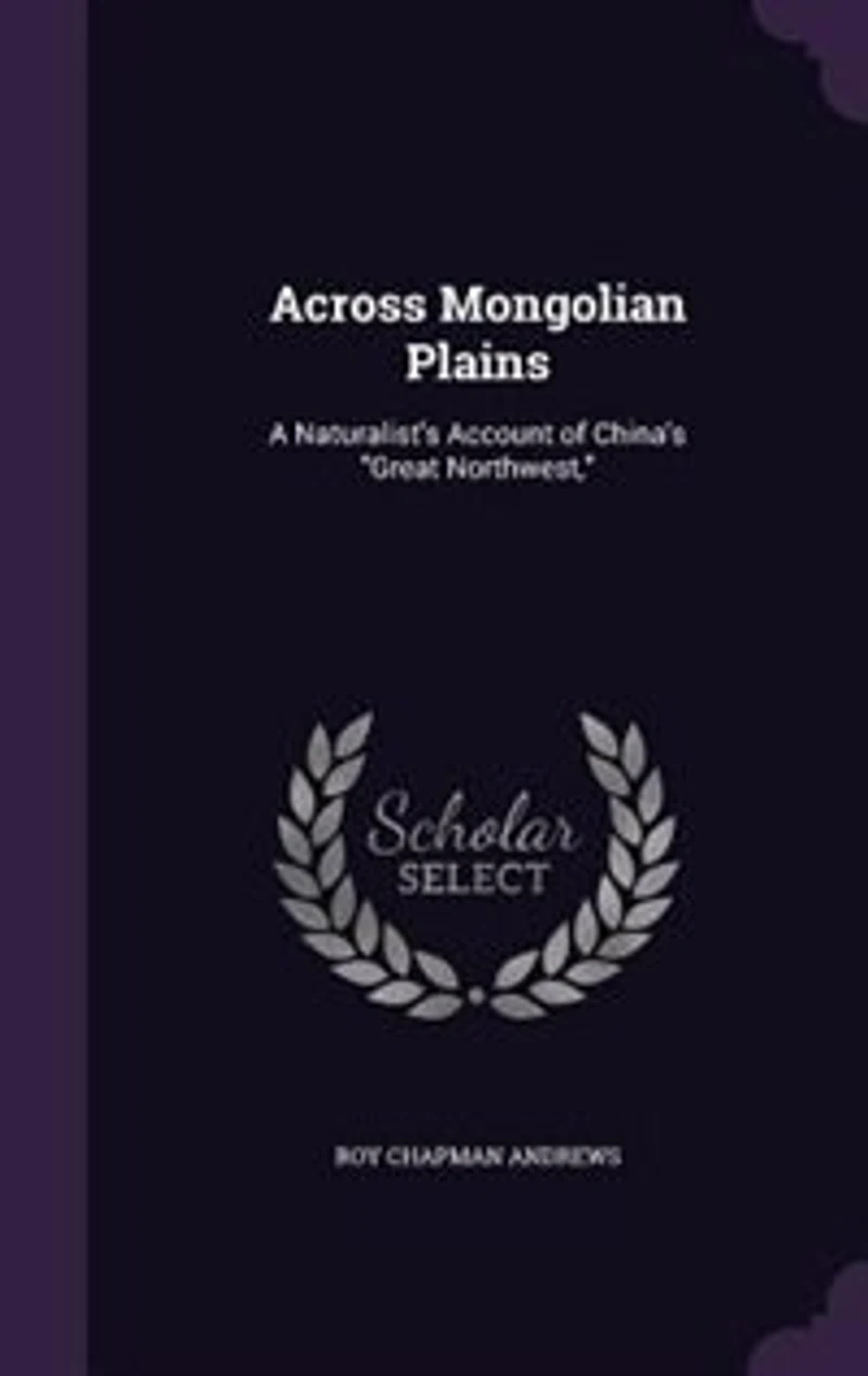 Across Mongolian Plains: A Naturalist's Account of China's Great Northwest