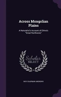 Across Mongolian Plains: A Naturalist's Account of China's Great Northwest