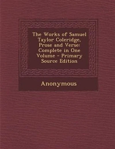 The Works of Samuel Taylor Coleridge, Prose and Verse: Complete in One Volume - Primary Source Edition