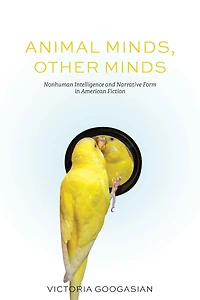 Animal Minds, Other Minds: Nonhuman Intelligence and Narrative Form American Fiction