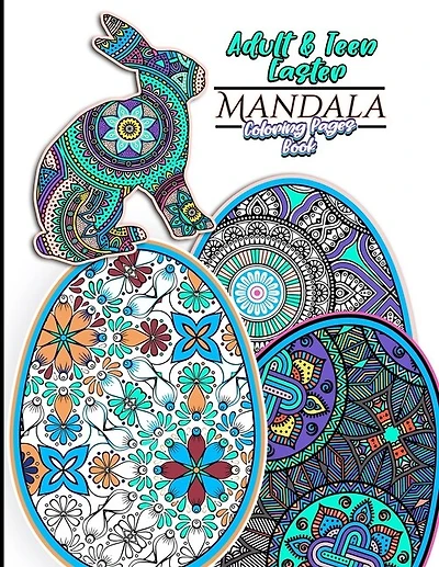 Adult & Teen Easter Mandala Coloring Pages Book: Featuring 30 Unique Easter Egg & Rabbit Designs For Relaxation and Relieving Stress and 60 total Coloring Pages