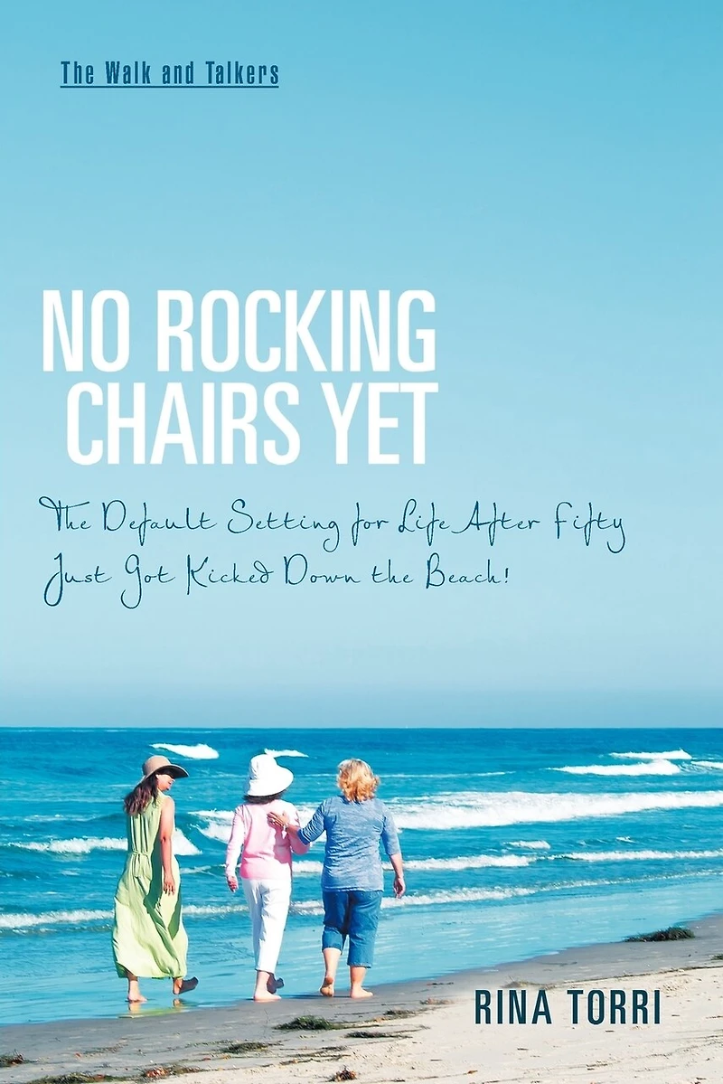 No Rocking Chairs Yet: the Default Setting for Life After Fifty Just Got Kicked Down Beach!