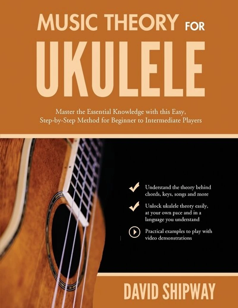 Music Theory for Ukulele: Master the Essential Knowledge with this Easy, Step-by-Step Method Beginner to Intermediate Players