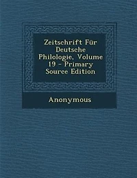Zeitschrift für Deutsche Philologie, 1887, Vol. 19 (Classic Reprint)