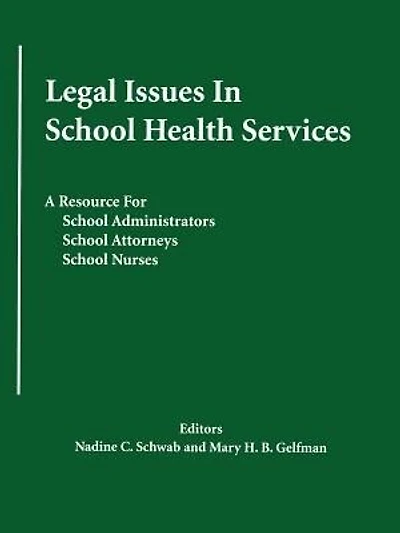Legal Issues In School Health Services: A Resource For School Administrators, School Attorneys, School Nurses