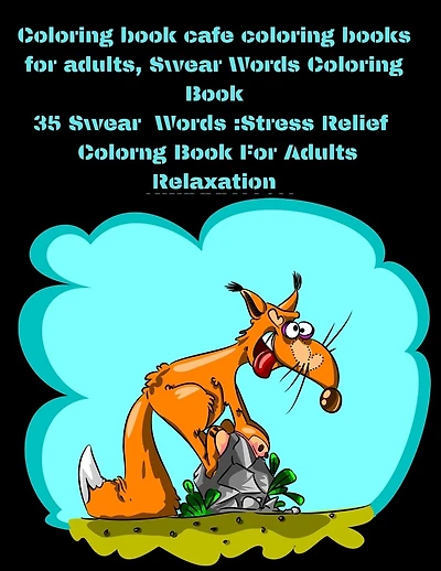Coloring book cafe coloring books for adults, Swear Words Coloring Book: 35 Swear Words: Stress Relief Colorng Book For Adults Relaxation: 35 Swear Words: Stress Relief Colorng Book For Adults Relaxation