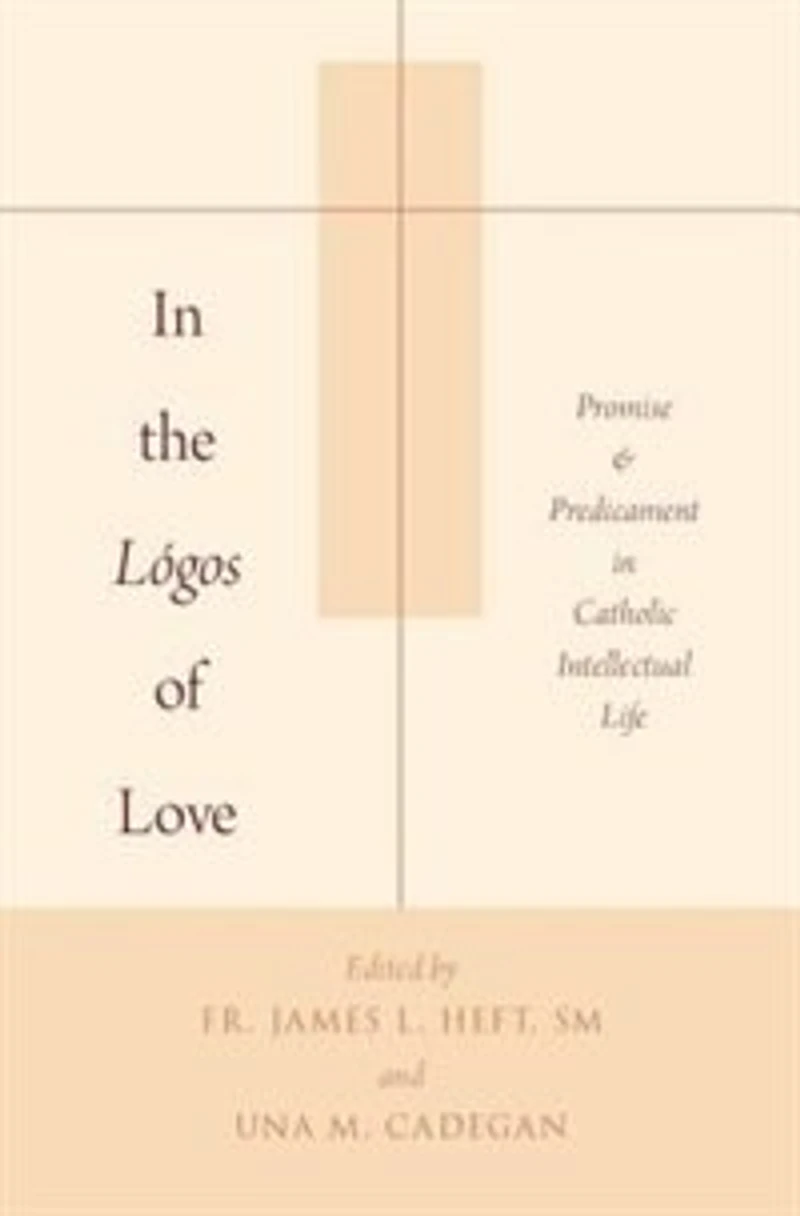 the Lógos of Love: Promise and Predicament Catholic Intellectual Life