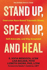 Stand Up, Speak Up, and Heal: Overcome Race-Based Traumatic Stress, Self-Advocate, and Stay Grounded