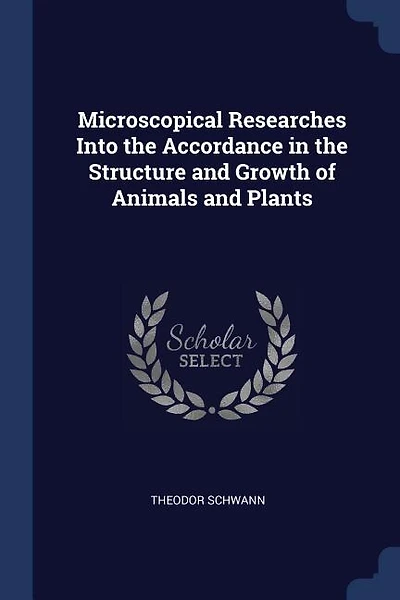 Microscopical Researches Into the Accordance Structure and Growth of Animals Plants