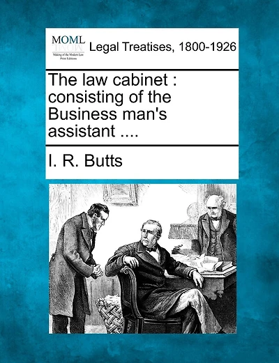 The Law Cabinet: Consisting Of The Business Man's Assistant ....