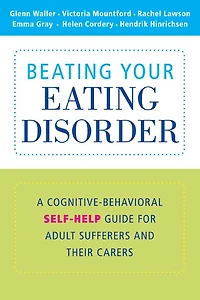 Beating Your Eating Disorder: A Cognitive-Behavioral Self-Help Guide for Adult Sufferers and their Carers