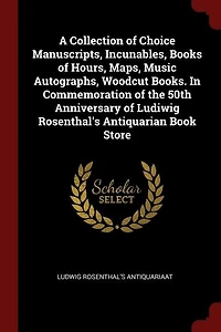 A Collection of Choice Manuscripts, Incunables, Books Hours, Maps, Music Autographs, Woodcut Books. Commemoration the 50th Anniversary Ludiwig Rosenthal's Antiquarian Book Store
