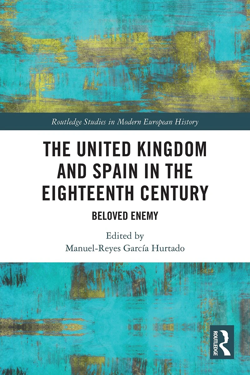 the United Kingdom and Spain Eighteenth Century: Beloved Enemy