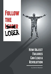 Follow The Loser: How Abject Failures Can Lead A Revolution