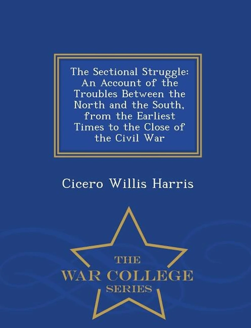 The Sectional Struggle: An Account of the Troubles Between the North and the South, from the Earliest Times to the Close of